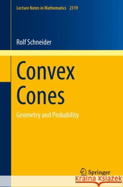 Convex Cones: Geometry and Probability Schneider, Rolf 9783031151262 Springer International Publishing - książka