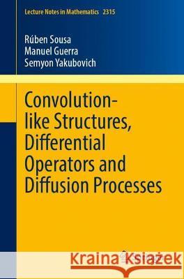 Convolution-Like Structures, Differential Operators and Diffusion Processes Sousa, Rúben 9783031052958 Springer International Publishing - książka