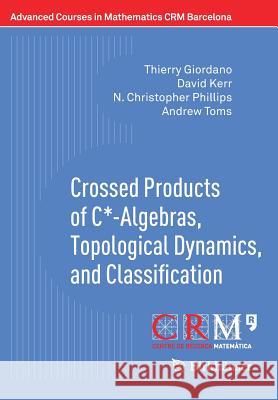 Crossed Products of C*-Algebras, Topological Dynamics, and Classification Giordano, Thierry 9783319708683 Birkhauser - książka