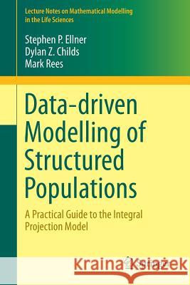Data-Driven Modelling of Structured Populations: A Practical Guide to the Integral Projection Model Ellner, Stephen P. 9783319288918 Springer - książka