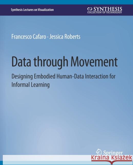 Data Through Movement: Designing Embodied Human-Data Interaction for Informal Learning Cafaro, Francesco 9783031014826 Springer International Publishing AG - książka