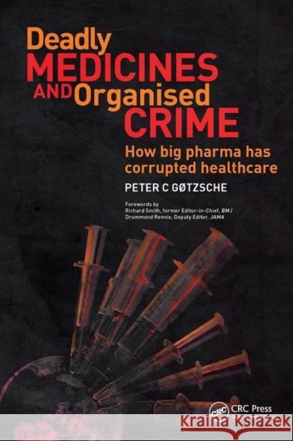 Deadly Medicines and Organised Crime: How Big Pharma Has Corrupted Healthcare Gotzsche, Peter 9781846198847 Taylor & Francis Ltd - książka