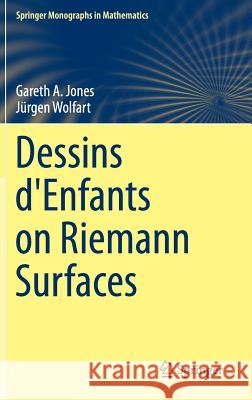 Dessins d'Enfants on Riemann Surfaces Jurgen Wolfart Gareth Jones 9783319247090 Springer - książka
