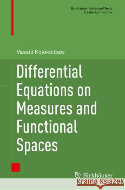 Differential Equations on Measures and Functional Spaces Vassili Kolokoltsov 9783030033767 Birkhauser - książka