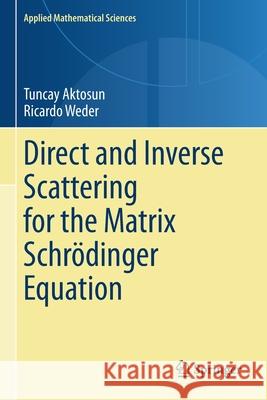 Direct and Inverse Scattering for the Matrix Schrödinger Equation Aktosun, Tuncay 9783030384333 Springer - książka