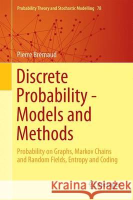 Discrete Probability Models and Methods: Probability on Graphs and Trees, Markov Chains and Random Fields, Entropy and Coding Brémaud, Pierre 9783319434759 Springer - książka