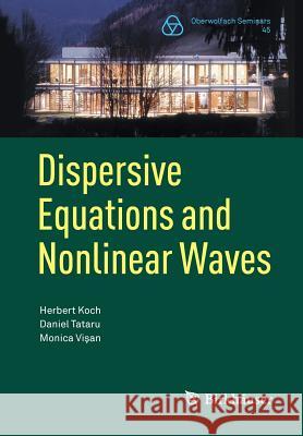 Dispersive Equations and Nonlinear Waves: Generalized Korteweg-de Vries, Nonlinear Schrödinger, Wave and Schrödinger Maps Koch, Herbert 9783034807357 Birkhauser Boston - książka