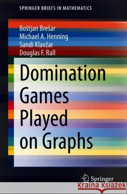 Domination Games Played on Graphs Bostjan Bresar Michael A. Henning Sandi Klavzar 9783030690861 Springer - książka
