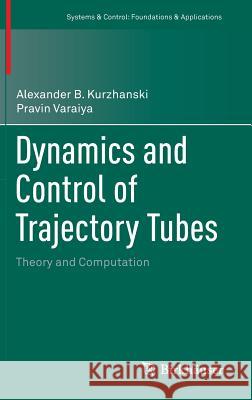 Dynamics and Control of Trajectory Tubes: Theory and Computation Kurzhanski, Alexander B. 9783319102764 Birkhauser - książka