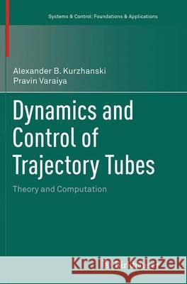 Dynamics and Control of Trajectory Tubes: Theory and Computation Kurzhanski, Alexander B. 9783319363561 Birkhauser - książka