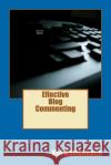 Effective Blog Commenting Kef Hollenbach 9781480046986 Createspace