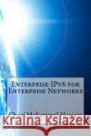 Enterprise IPv6 for Enterprise Networks Mubin, Mohammed Fathe 9781519223784 Createspace