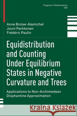 Equidistribution and Counting Under Equilibrium States in Negative Curvature and Trees: Applications to Non-Archimedean Diophantine Approximation Anne Broise-Alamichel Jouni Parkkonen Fr 9783030183172 Birkhauser - książka
