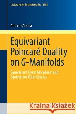 Equivariant Poincaré Duality on G-Manifolds: Equivariant Gysin Morphism and Equivariant Euler Classes Arabia, Alberto 9783030704391 Springer - książka