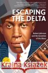 Escaping the Delta: Robert Johnson and the Invention of the Blues Wald, Elijah 9780060524272 Amistad Press