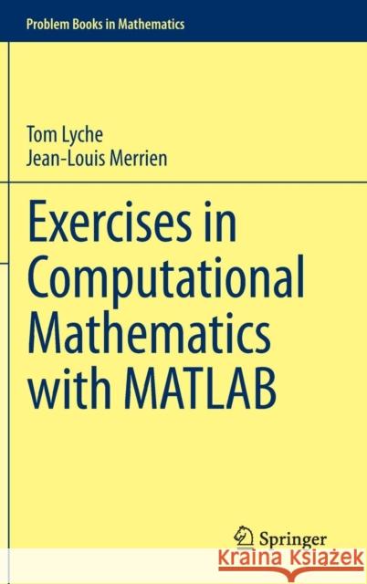Exercises in Computational Mathematics with MATLAB Tom Lyche Jean-Louis Merrien 9783662435106 Springer - książka