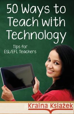 Fifty Ways to Teach with Technology: Tips for ESL/EFL Teachers Raine, Paul 9781729479704 Independently Published - książka