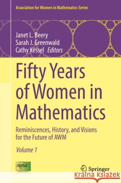 Fifty Years of Women in Mathematics: Reminiscences, History, and Visions for the Future of Awm Janet L. Beery Sarah J. Greenwald Cathy Kessel 9783030826574 Springer - książka