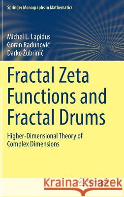 Fractal Zeta Functions and Fractal Drums: Higher-Dimensional Theory of Complex Dimensions Lapidus, Michel L. 9783319447049 Springer - książka