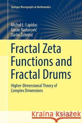 Fractal Zeta Functions and Fractal Drums: Higher-Dimensional Theory of Complex Dimensions Lapidus, Michel L. 9783319831152 Springer - książka