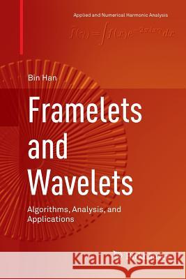 Framelets and Wavelets: Algorithms, Analysis, and Applications Han, Bin 9783319886176 Birkhäuser - książka