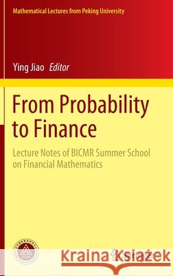 From Probability to Finance: Lecture Notes of Bicmr Summer School on Financial Mathematics Jiao, Ying 9789811515750 Springer - książka