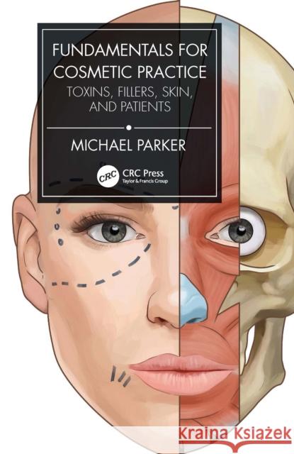 Fundamentals for Cosmetic Practice: Toxins, Fillers, Skin, and Patients Michael Parker 9781032057125 CRC Press - książka