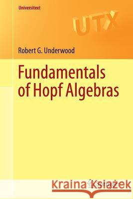 Fundamentals of Hopf Algebras Robert G. Underwood 9783319189901 Springer - książka