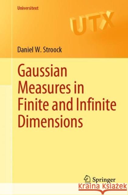 Gaussian Measures in Finite and Infinite Dimensions Daniel W. Stroock 9783031231216 Springer - książka