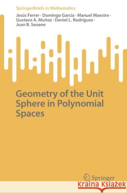 Geometry of the Unit Sphere in Polynomial Spaces Jes?s Ferrer Domingo Garc?a Manuel Maestre 9783031236754 Springer - książka