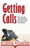Getting Calls: How to Increase Your Market Share with Your Funeral Home Website Robin Heppell 9781503264052 Createspace