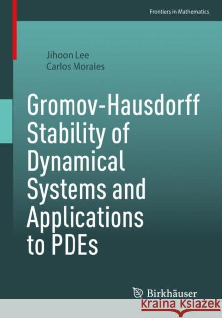 Gromov-Hausdorff Stability of Dynamical Systems and Applications to PDEs Jihoon Lee Carlos Arnoldo Morale 9783031120305 Birkhauser - książka