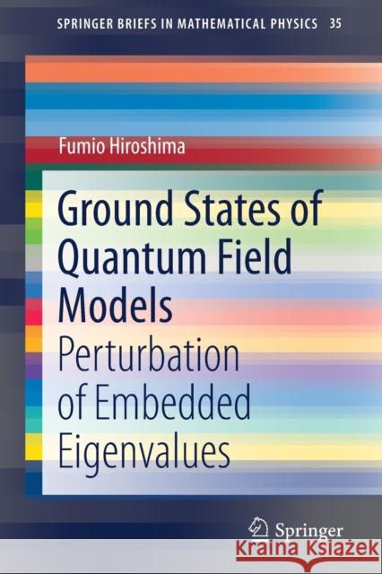 Ground States of Quantum Field Models: Perturbation of Embedded Eigenvalues Hiroshima, Fumio 9789813293045 Springer - książka