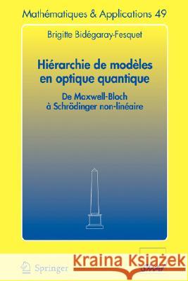 Hiérarchie de Modèles En Optique Quantique: de Maxwell-Bloch À Schrödinger Non-Linéaire Bidégaray-Fesquet, Brigitte 9783540272380 Springer - książka