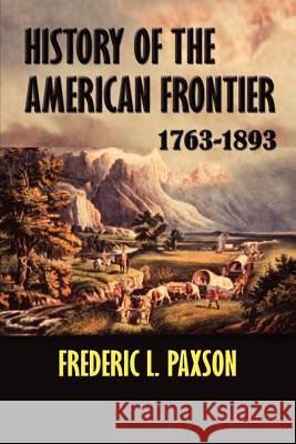 History of the American Frontier 1763-1893 Frederic L. Paxson 9781931313438 Simon Publications - książka
