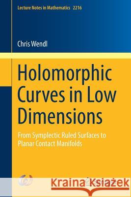 Holomorphic Curves in Low Dimensions: From Symplectic Ruled Surfaces to Planar Contact Manifolds Wendl, Chris 9783319913698 Springer - książka