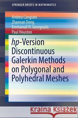 Hp-Version Discontinuous Galerkin Methods on Polygonal and Polyhedral Meshes Cangiani, Andrea 9783319676715 Springer - książka