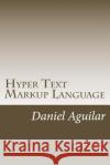 Hyper Text Markup Language Daniel Aguilar 9781536880038 Createspace Independent Publishing Platform