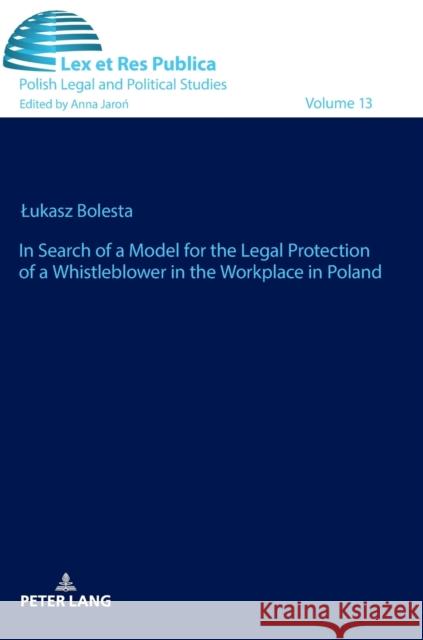 In Search of a Model for the Legal Protection of a Whistleblower in the Workplace in Poland. a Legal and Comparative Study Jaron, Anna 9783631817988 Peter Lang AG - książka