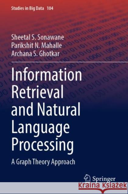 Information Retrieval and Natural Language Processing: A Graph Theory Approach Sheetal S. Sonawane Parikshit N. Mahalle Archana S. Ghotkar 9789811699979 Springer - książka