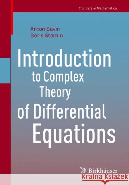 Introduction to Complex Theory of Differential Equations Anton Savin Boris Sternin 9783319517438 Birkhauser - książka