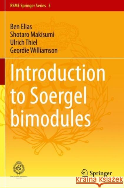 Introduction to Soergel Bimodules Elias, Ben, Makisumi, Shotaro, Thiel, Ulrich 9783030488284 Springer International Publishing - książka