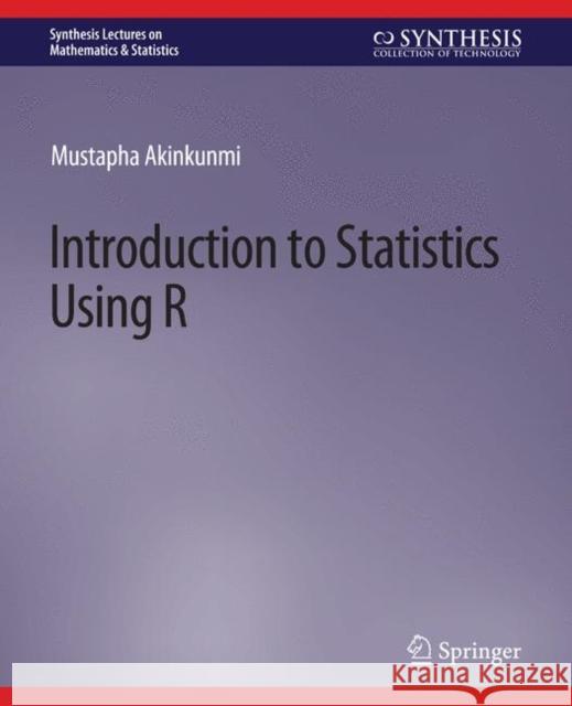 Introduction to Statistics Using R Mustapha Akinkunmi 9783031012914 Springer International Publishing - książka