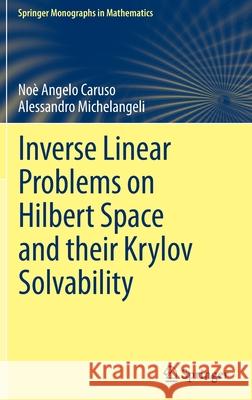 Inverse Linear Problems on Hilbert Space and Their Krylov Solvability Caruso, Noè Angelo 9783030881580 Springer - książka
