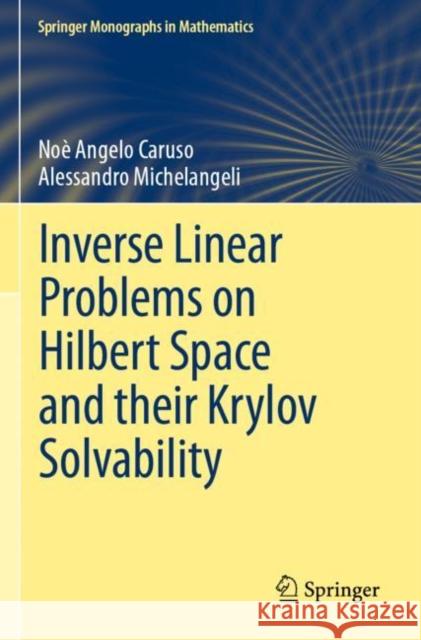 Inverse Linear Problems on Hilbert Space and their Krylov Solvability No? Angelo Caruso Alessandro Michelangeli 9783030881610 Springer - książka