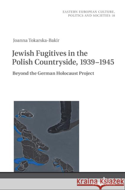 Jewish Fugitives in the Polish Countryside, 1939-1945; Beyond the German Holocaust Project Grudzińska-Gross, Irena 9783631849279 Peter Lang Gmbh, Internationaler Verlag Der W - książka