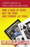 Jonny Magic and the Card Shark Kids: How a Gang of Geeks Beat the Odds and Stormed Las Vegas David Kushner 9780812974386 Random House Trade