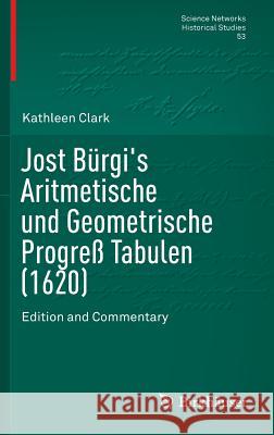 Jost Bürgi's Aritmetische Und Geometrische Progreß Tabulen (1620): Edition and Commentary Clark, Kathleen 9781493931606 Birkhauser - książka
