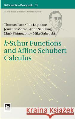 K-Schur Functions and Affine Schubert Calculus Lam, Thomas 9781493906819 Springer - książka