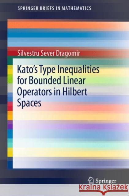 Kato's Type Inequalities for Bounded Linear Operators in Hilbert Spaces Silvestru Sever Dragomir 9783030174583 Springer - książka